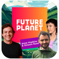 FuturePlanet - Podcast - Anne Hopkins and Simeon Rose