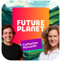 FuturePlanet - Podcast - Catherine Howarth